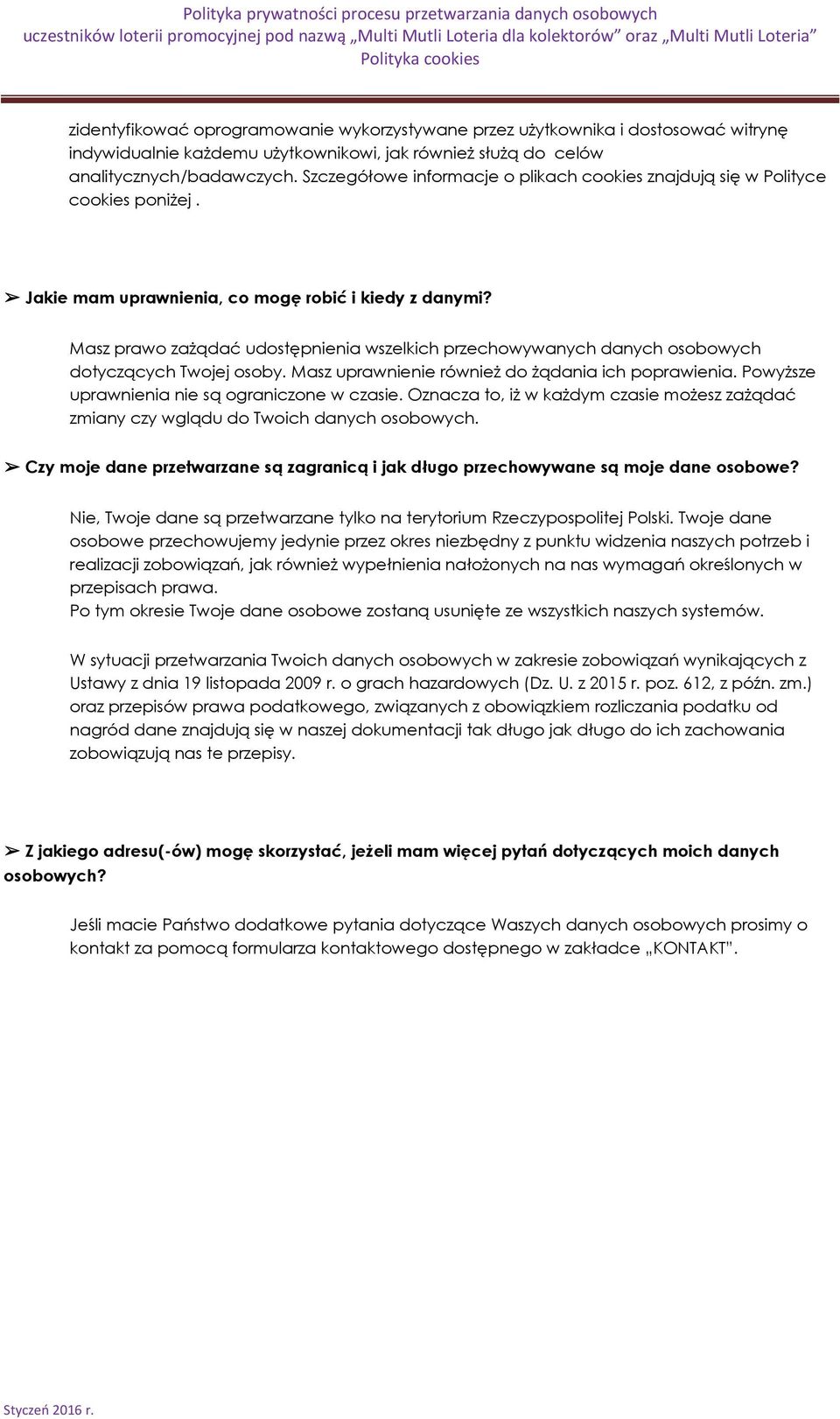 Masz prawo zażądać udostępnienia wszelkich przechowywanych danych osobowych dotyczących Twojej osoby. Masz uprawnienie również do żądania ich poprawienia.