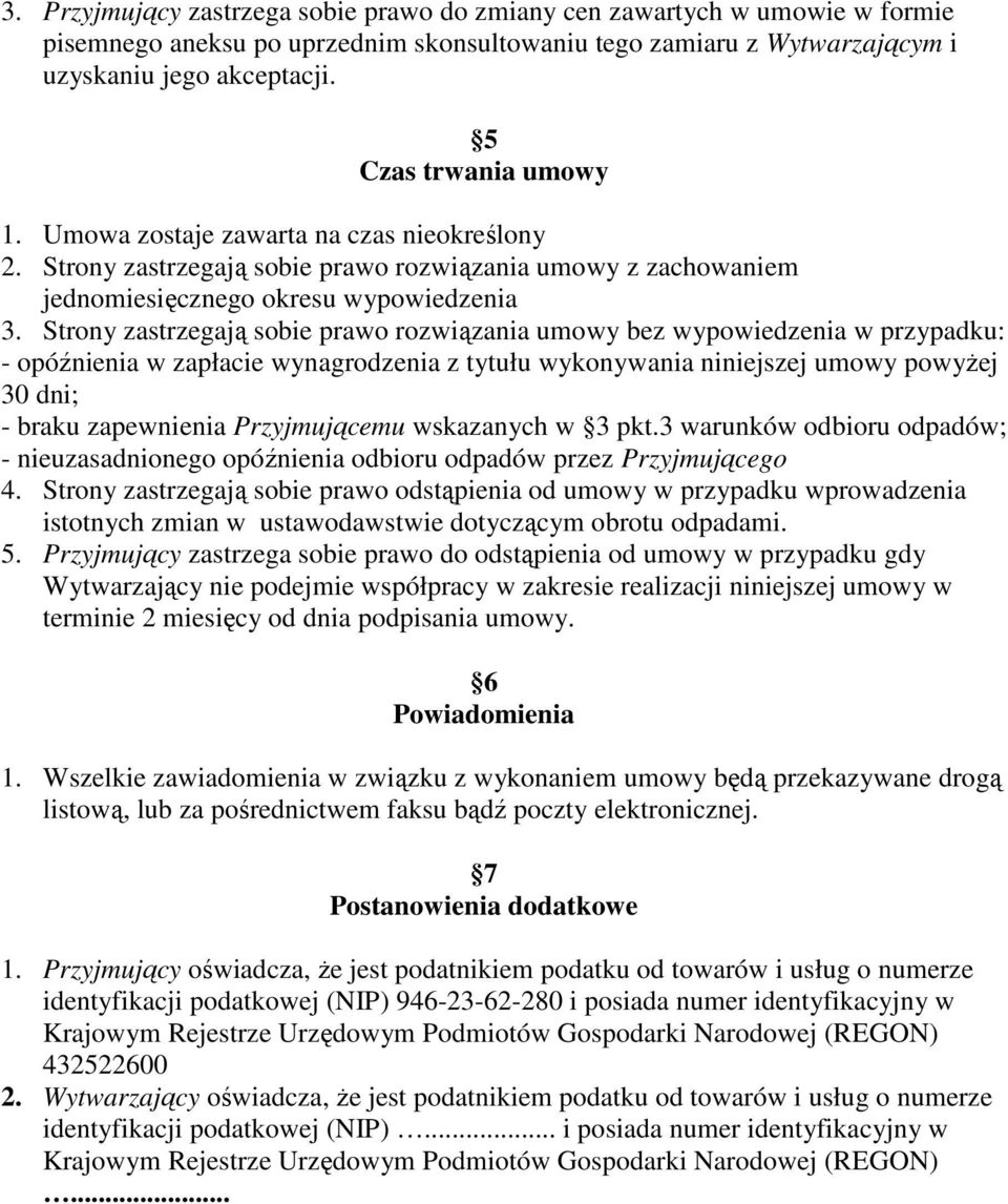 Strony zastrzegają sobie prawo rozwiązania umowy bez wypowiedzenia w przypadku: - opóźnienia w zapłacie wynagrodzenia z tytułu wykonywania niniejszej umowy powyżej 30 dni; - braku zapewnienia