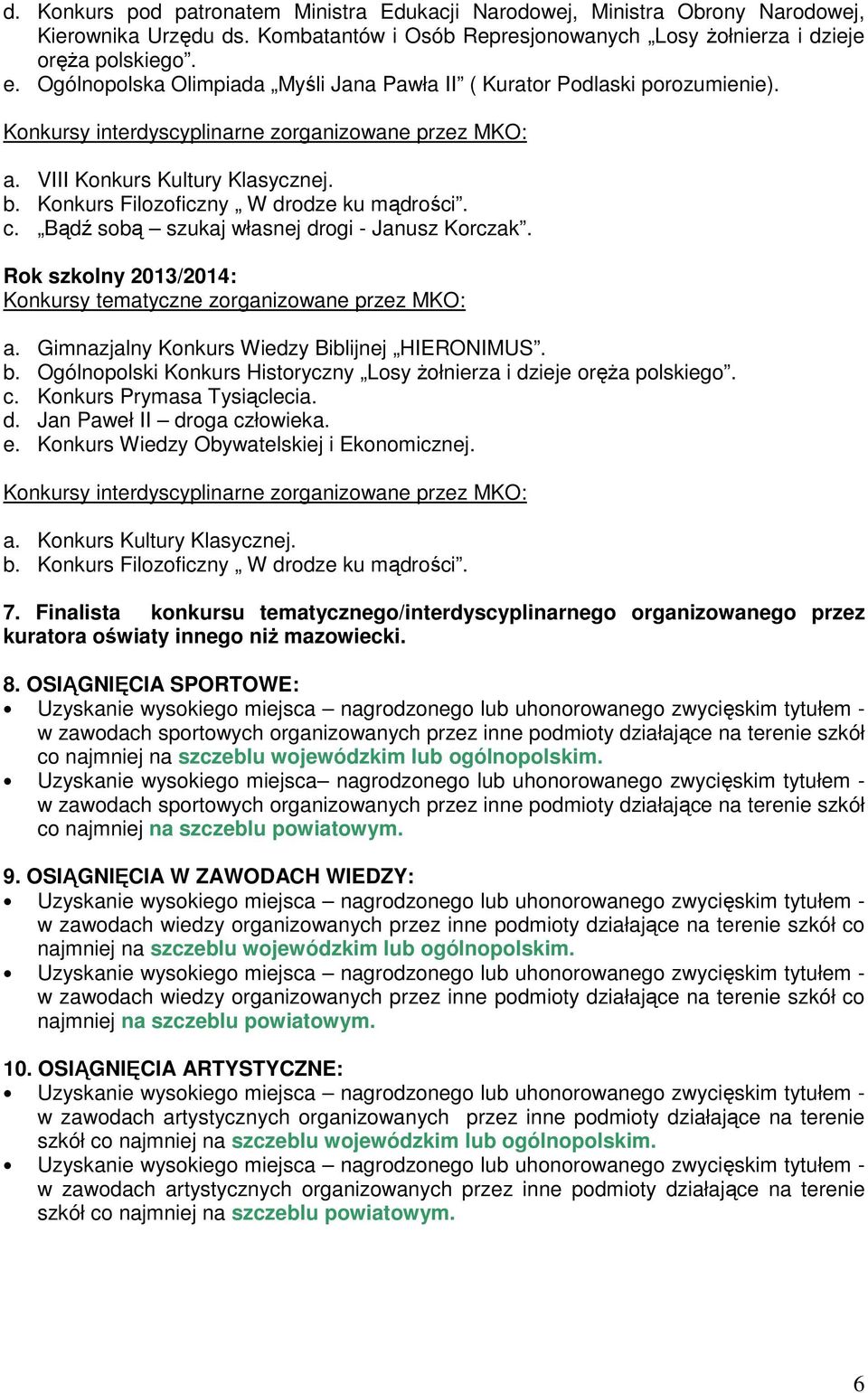 Konkurs Wiedzy Obywatelskiej i Ekonomicznej. 7. Finalista konkursu tematycznego/interdyscyplinarnego organizowanego przez kuratora oświaty innego niż mazowiecki. 8.