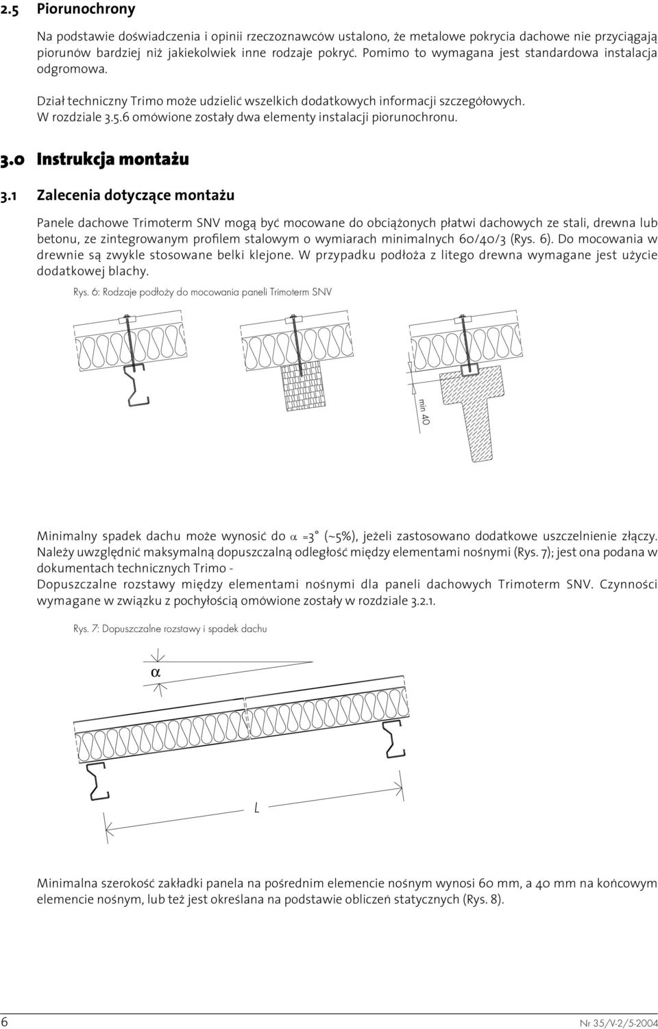 6 omówione zostały dwa elementy instalacji piorunochronu. 3.0 Instrukcja montażu 3.