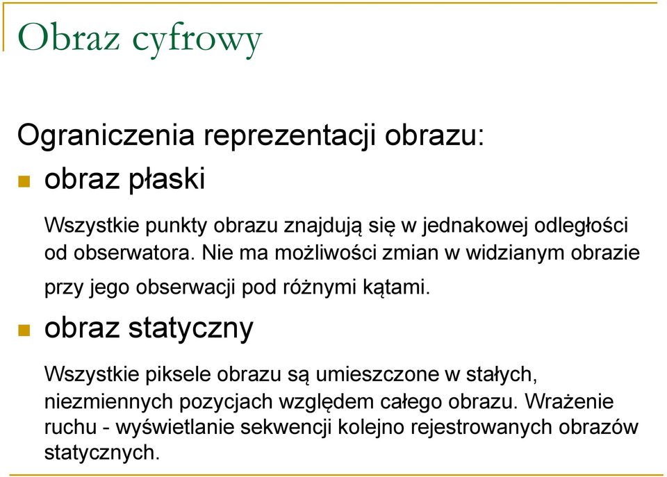 Nie ma możliwości zmian w widzianym obrazie przy jego obserwacji pod różnymi kątami.