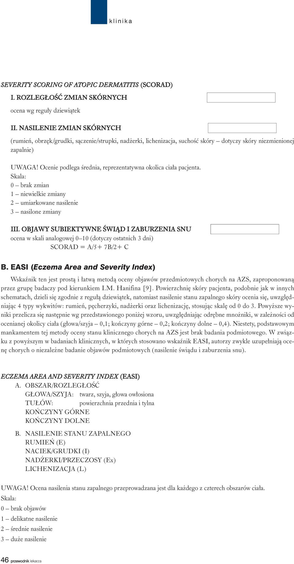 Ocenie podlega œrednia, reprezentatywna okolica cia³a pacjenta. Skala: 0 brak zmian 1 niewielkie zmiany 2 umiarkowane nasilenie 3 nasilone zmiany III.