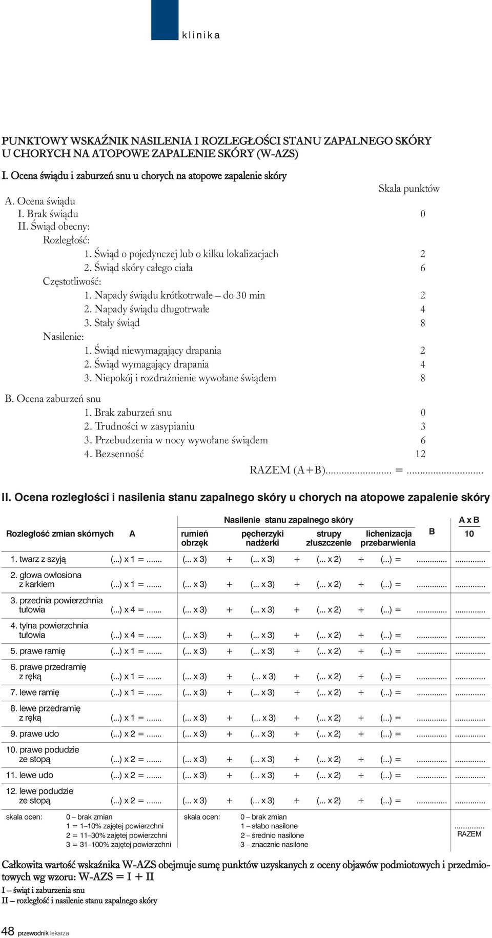 Napady œwi¹du d³ugotrwa³e 4 3. Sta³y œwi¹d 8 Nasilenie: 1. Œwi¹d niewymagaj¹cy drapania 2 2. Œwi¹d wymagaj¹cy drapania 4 3. Niepokój i rozdra nienie wywo³ane œwi¹dem 8 B. Ocena zaburzeñ snu 1.