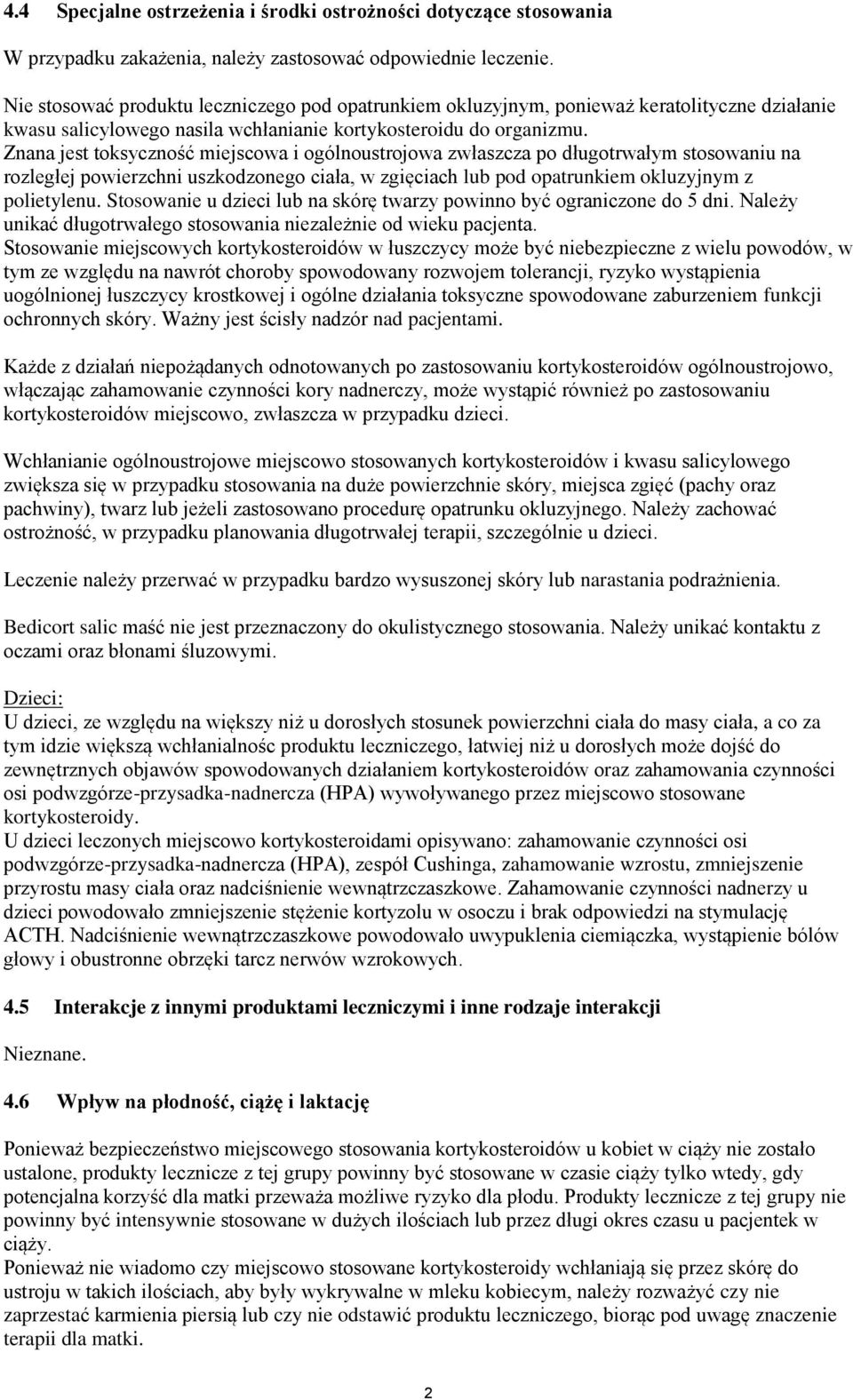Znana jest toksyczność miejscowa i ogólnoustrojowa zwłaszcza po długotrwałym stosowaniu na rozległej powierzchni uszkodzonego ciała, w zgięciach lub pod opatrunkiem okluzyjnym z polietylenu.