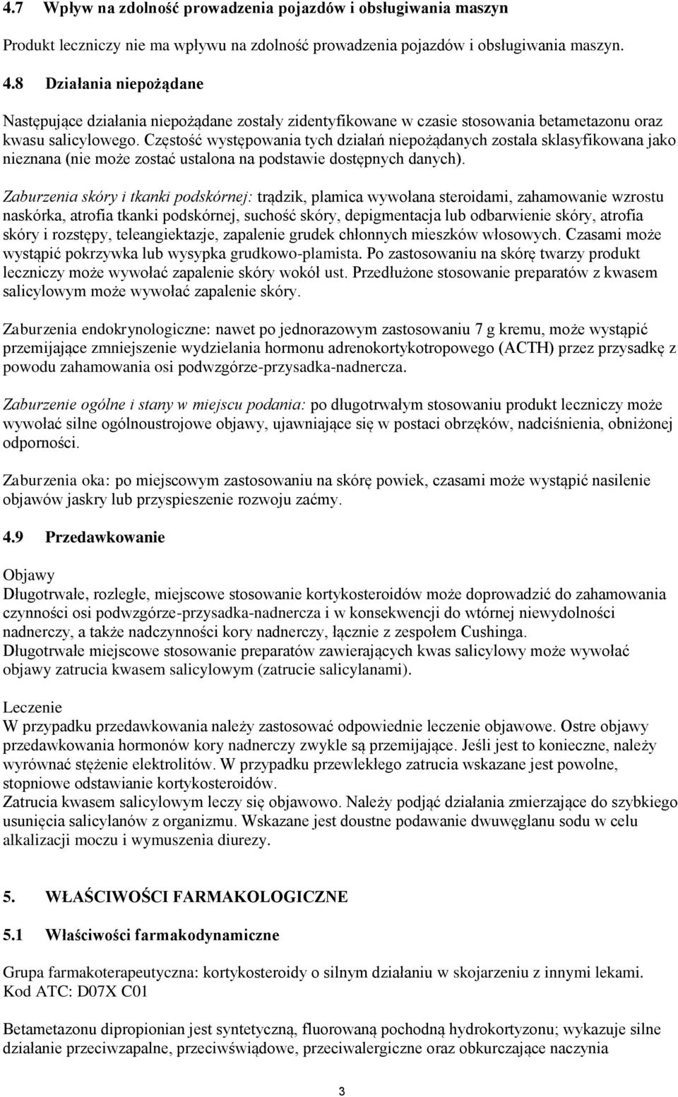 Częstość występowania tych działań niepożądanych została sklasyfikowana jako nieznana (nie może zostać ustalona na podstawie dostępnych danych).