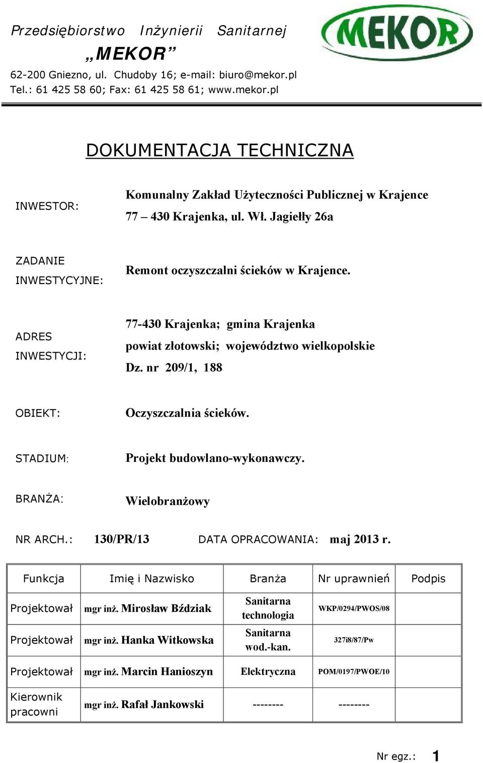 Jagiełły 26a ZADANIE INWESTYCYJNE: Remont oczyszczalni ścieków w Krajence. ADRES INWESTYCJI: 77-430 Krajenka; gmina Krajenka powiat złotowski; województwo wielkopolskie Dz.