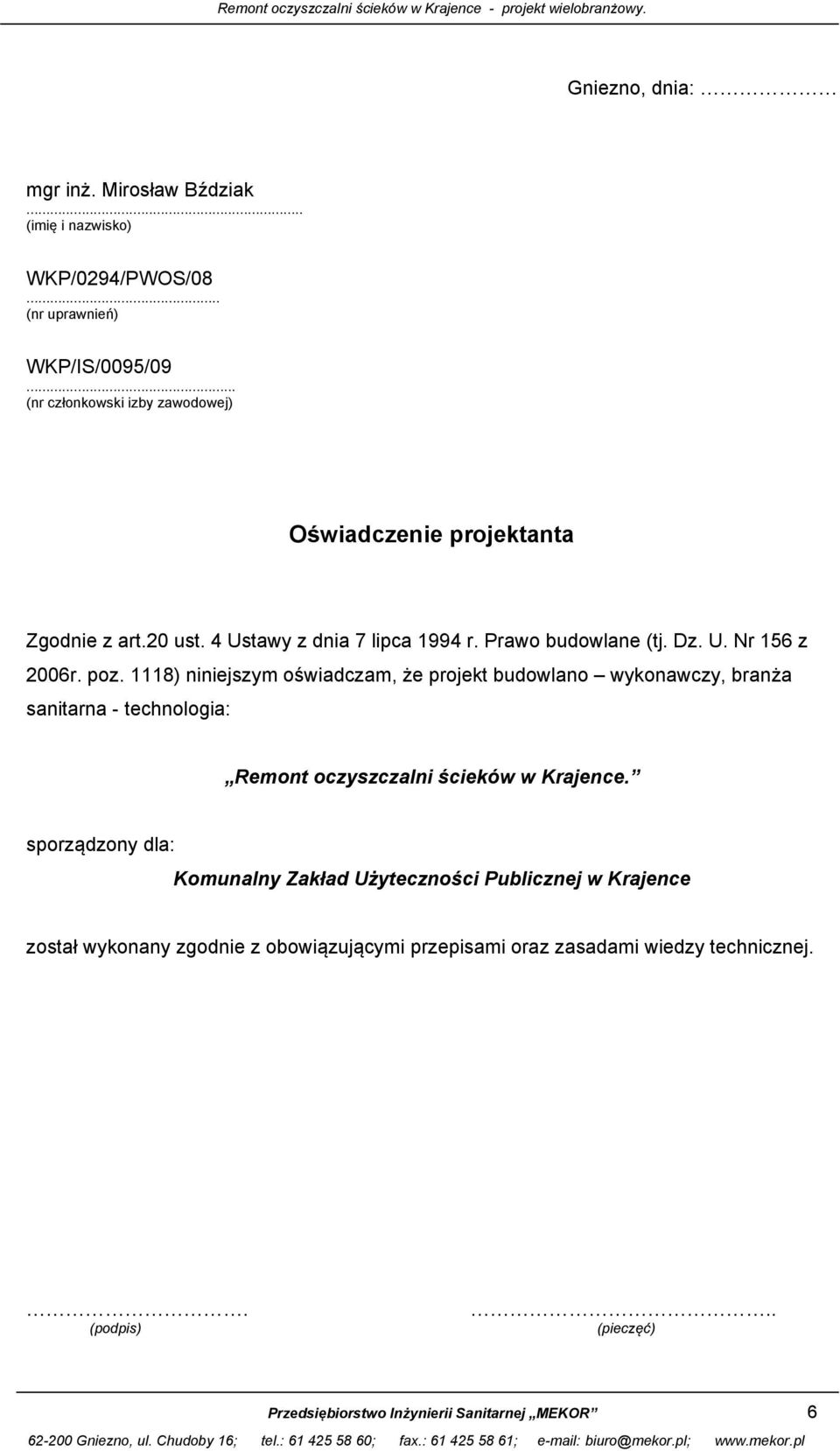 poz. 1118) niniejszym oświadczam, że projekt budowlano wykonawczy, branża sanitarna - technologia: Remont oczyszczalni ścieków w Krajence.