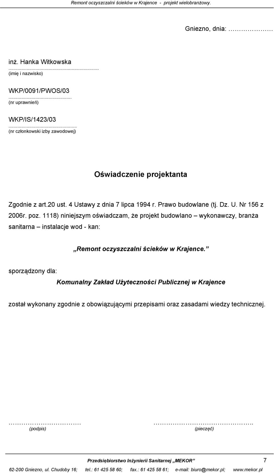 poz. 1118) niniejszym oświadczam, że projekt budowlano wykonawczy, branża sanitarna instalacje wod - kan: Remont oczyszczalni ścieków w Krajence.