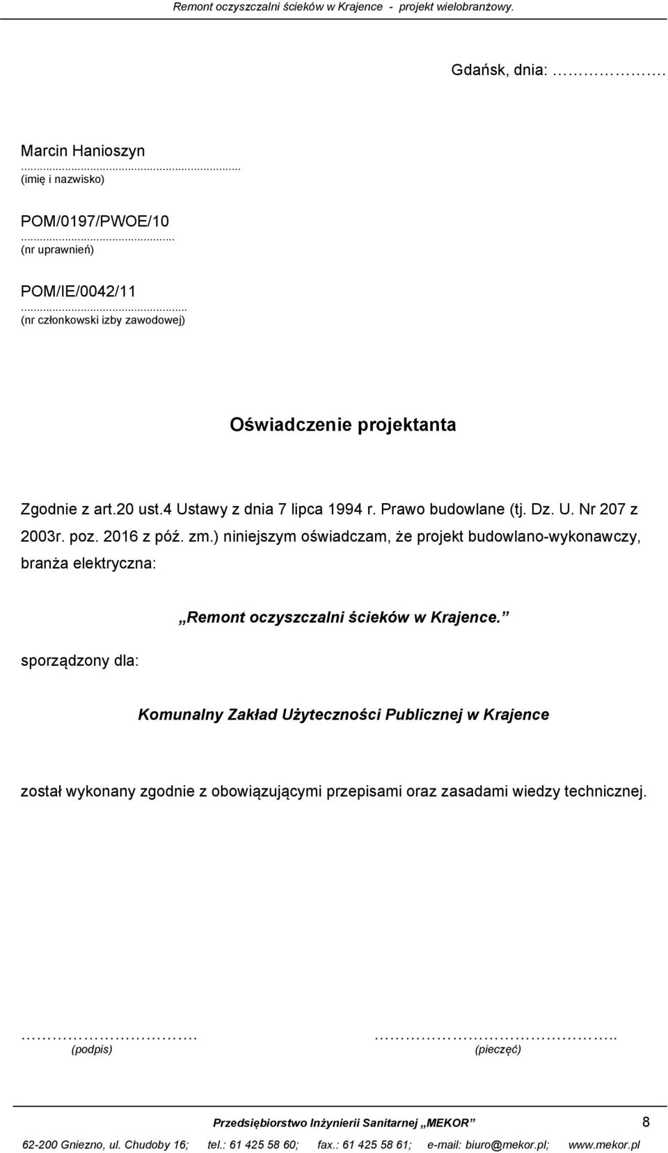 poz. 2016 z póź. zm.) niniejszym oświadczam, że projekt budowlano-wykonawczy, branża elektryczna: Remont oczyszczalni ścieków w Krajence.