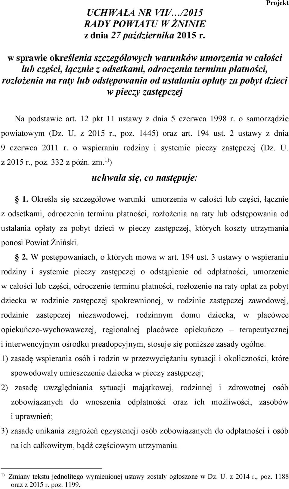 dzieci w pieczy zastępczej Na podstawie art. 12 pkt 11 ustawy z dnia 5 czerwca 1998 r. o samorządzie powiatowym (Dz. U. z 2015 r., poz. 1445) oraz art. 194 ust. 2 ustawy z dnia 9 czerwca 2011 r.