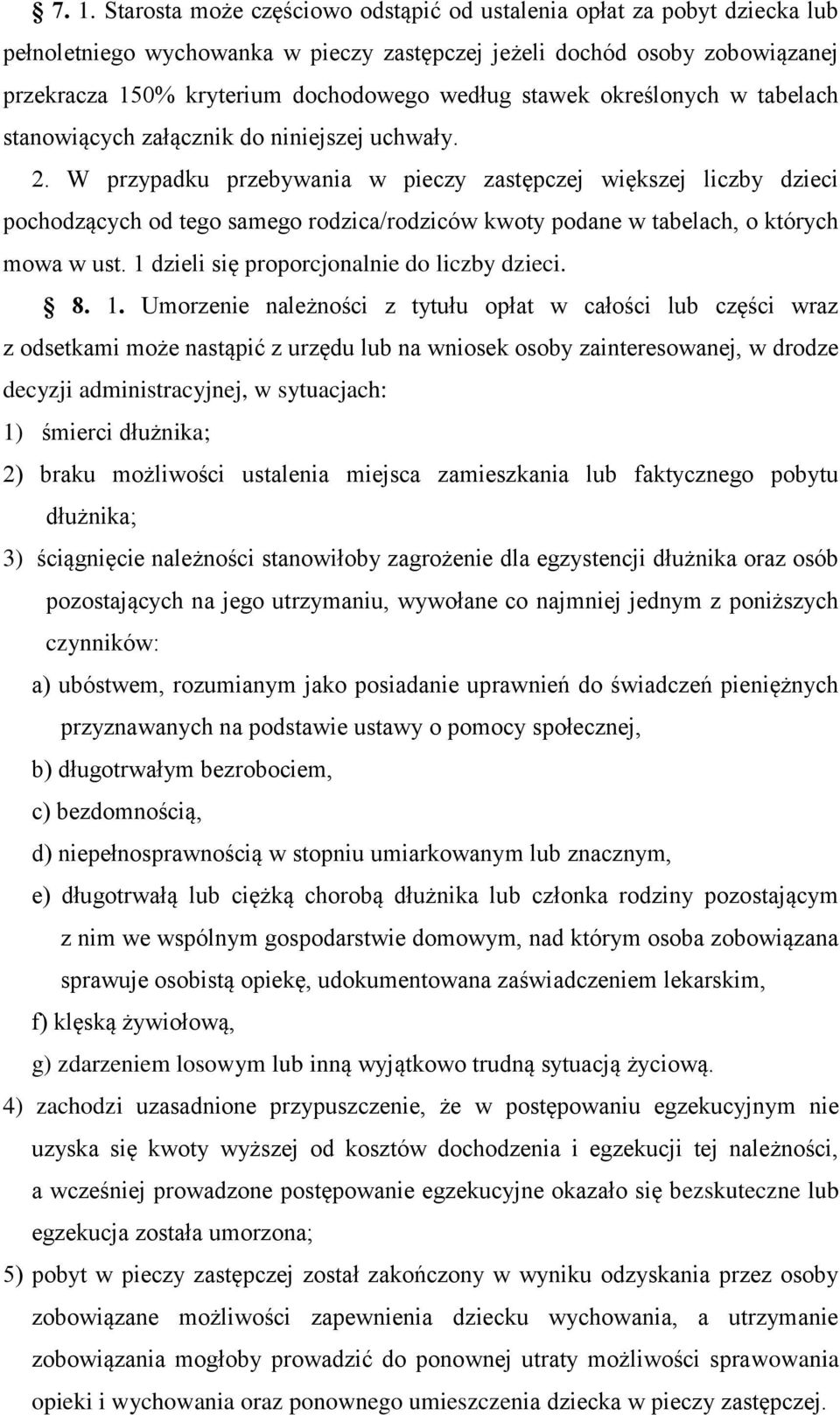 W przypadku przebywania w pieczy zastępczej większej liczby dzieci pochodzących od tego samego rodzica/rodziców kwoty podane w tabelach, o których mowa w ust.