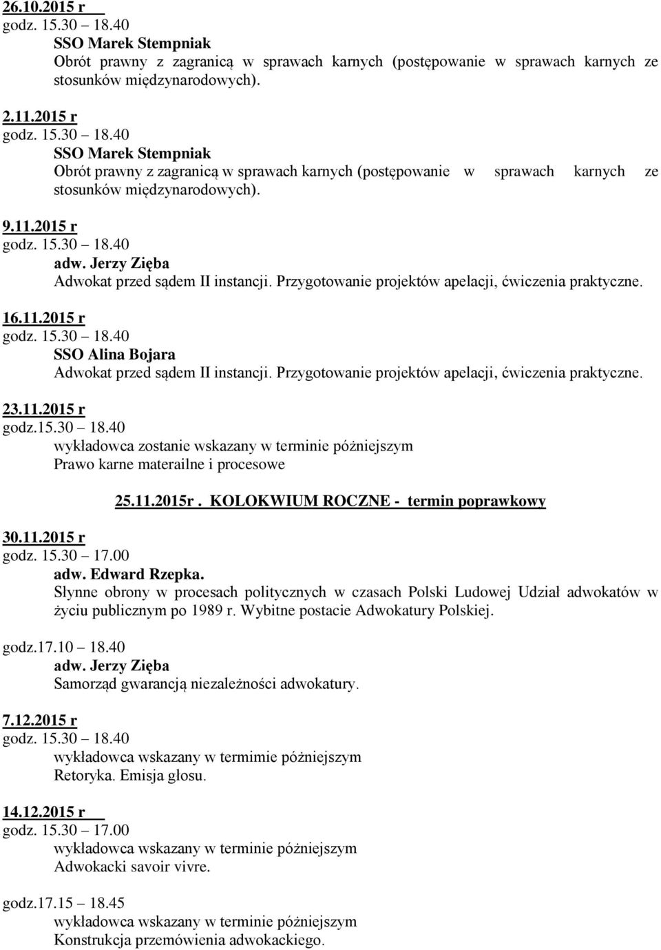 Przygotowanie projektów apelacji, ćwiczenia praktyczne. 16.11.2015 r SSO Alina Bojara Adwokat przed sądem II instancji. Przygotowanie projektów apelacji, ćwiczenia praktyczne. 23.11.2015 r godz.15.30 18.