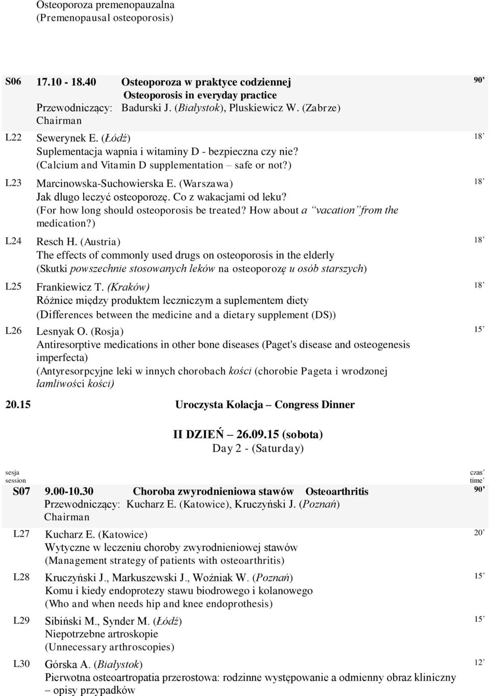 (Warszawa) Jak dlugo leczyć osteoporozę. Co z wakacjami od leku? (For how long should osteoporosis be treated? How about a vacation from the medication?) Resch H.