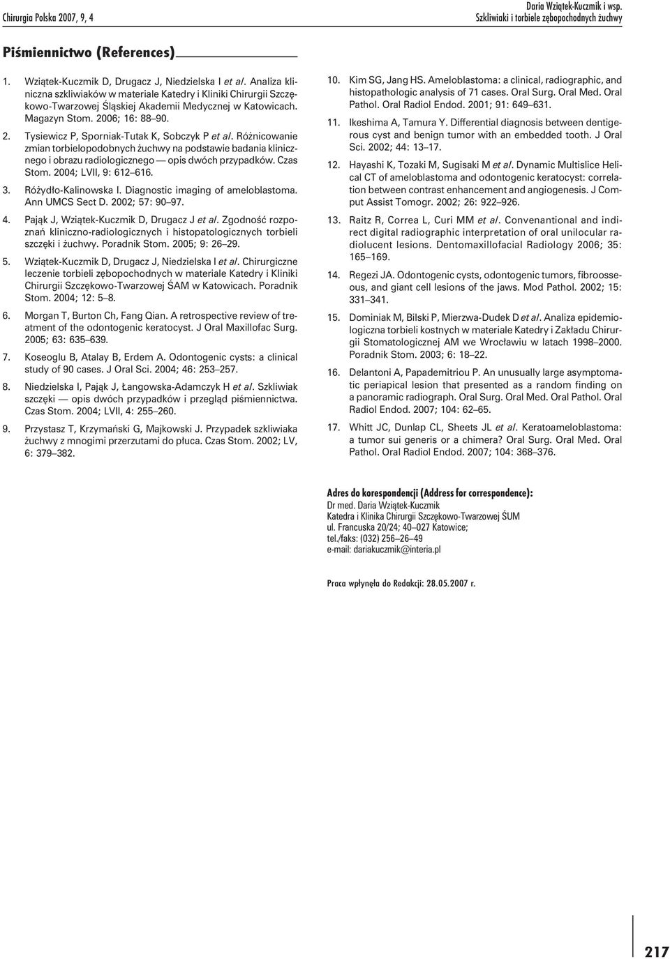 Różnicowanie zmian torbielopodobnych żuchwy na podstawie badania klinicznego i obrazu radiologicznego opis dwóch przypadków. Czas Stom. 2004; LVII, 9: 612 616. 3. Różydło-Kalinowska I.