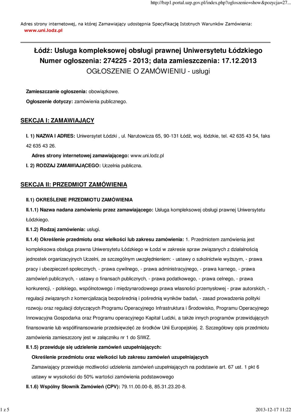 2013 OGŁOSZENIE O ZAMÓWIENIU - usługi Zamieszczanie ogłoszenia: obowiązkowe. Ogłoszenie dotyczy: zamówienia publicznego. SEKCJA I: ZAMAWIAJĄCY I. 1) NAZWA I ADRES: Uniwersytet Łódzki, ul.