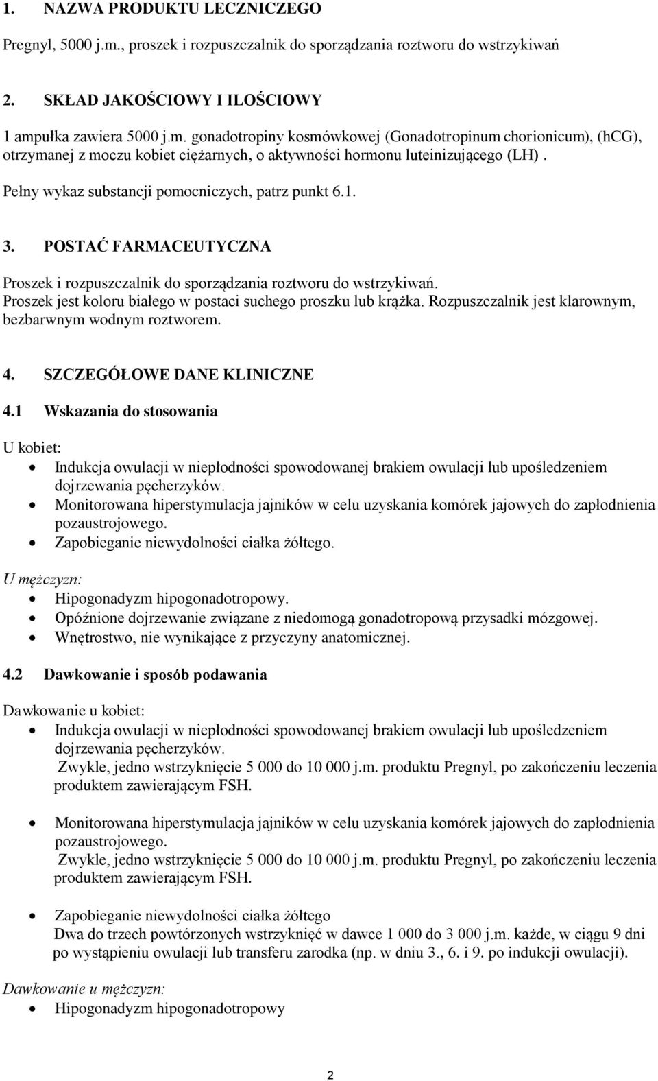 Proszek jest koloru białego w postaci suchego proszku lub krążka. Rozpuszczalnik jest klarownym, bezbarwnym wodnym roztworem. 4. SZCZEGÓŁOWE DANE KLINICZNE 4.