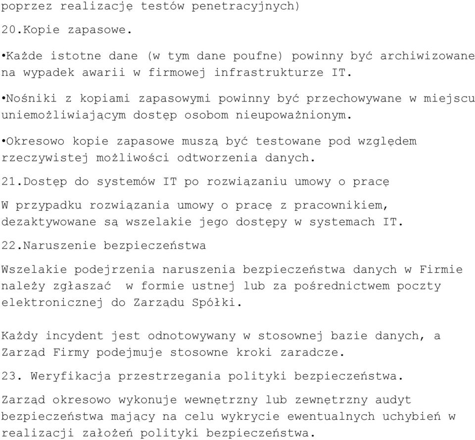 Okresowo kopie zapasowe muszą być testowane pod względem rzeczywistej możliwości odtworzenia danych. 21.