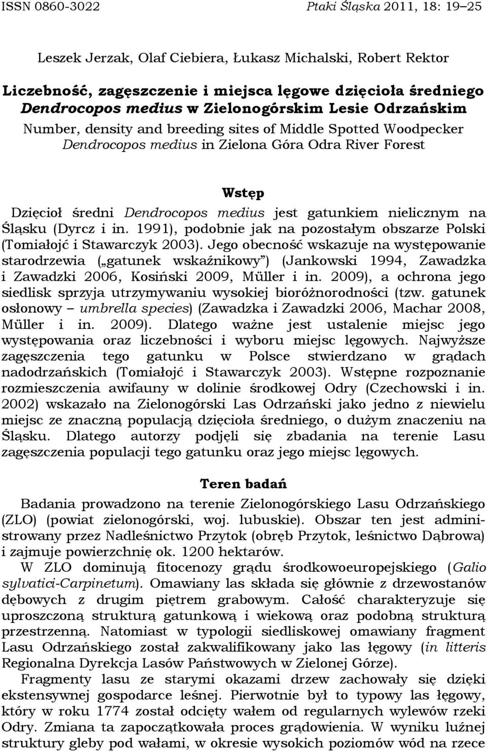 gatunkiem nielicznym na Śląsku (Dyrcz i in. 1991), podobnie jak na pozostałym obszarze Polski (Tomiałojć i Stawarczyk 2003).