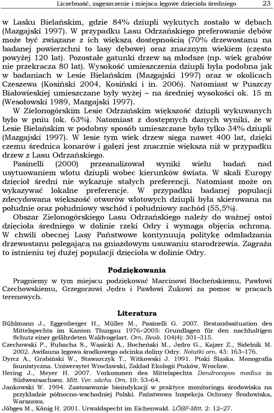 Pozostałe gatunki drzew są młodsze (np. wiek grabów nie przekracza 80 lat).
