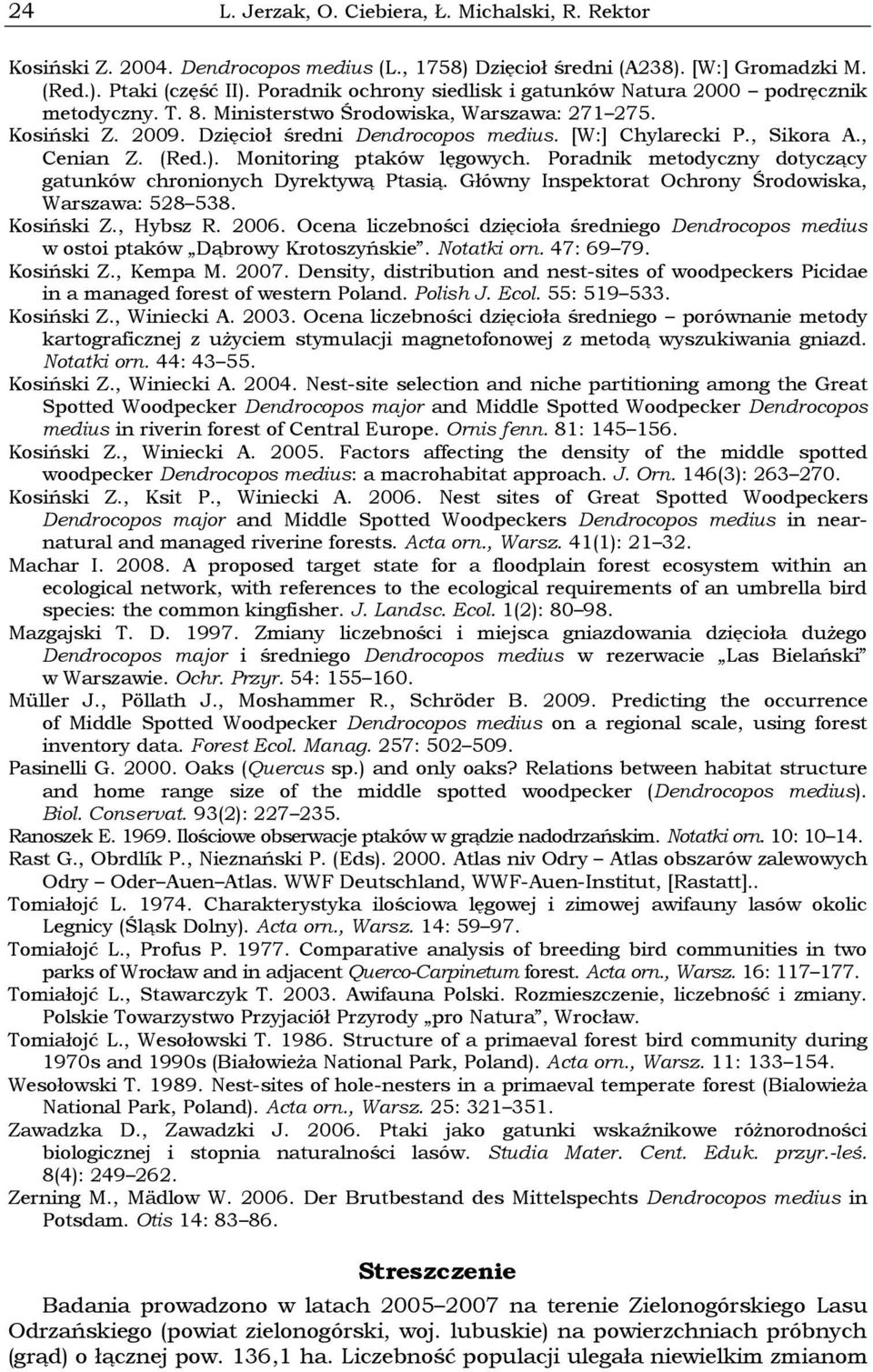 , Sikora A., Cenian Z. (Red.). Monitoring ptaków lęgowych. Poradnik metodyczny dotyczący gatunków chronionych Dyrektywą Ptasią. Główny Inspektorat Ochrony Środowiska, Warszawa: 528 538. Kosiński Z.