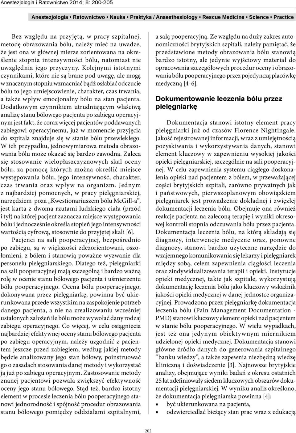 Kolejnymi istotnymi czynnikami, które nie są brane pod uwagę, ale mogą w znacznym stopniu wzmacniać bądź osłabiać odczucie bólu to jego umiejscowienie, charakter, czas trwania, a także wpływ
