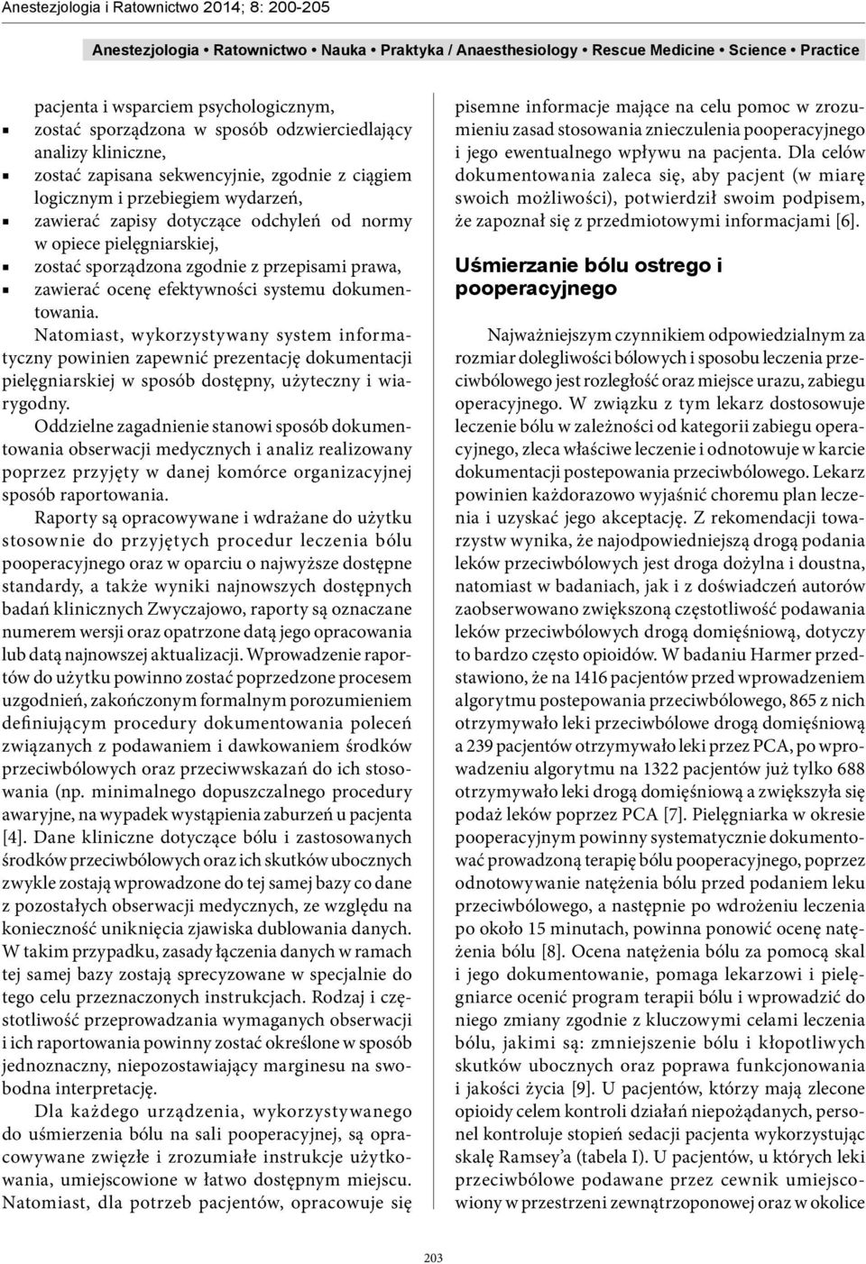 Natomiast, wykorzystywany system informatyczny powinien zapewnić prezentację dokumentacji pielęgniarskiej w sposób dostępny, użyteczny i wiarygodny.