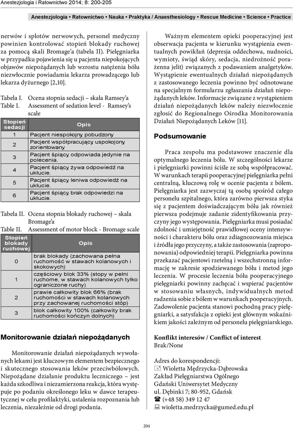 Ocena stopnia sedacji skala Ramsey a Table I. Assessment of sedation level - Ramsey s scale Stopień Opis sedacji 1 Pacjent niespokojny, pobudzony. Pacjent współpracujący, uspokojony, 2 zorientowany.