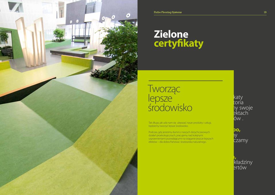 To niewątpliwa korzyść dla Forbo, ponieważ dzięki temu propagujemy projekty proekologiczne oraz wytyczamy obszary do ulepszenia.