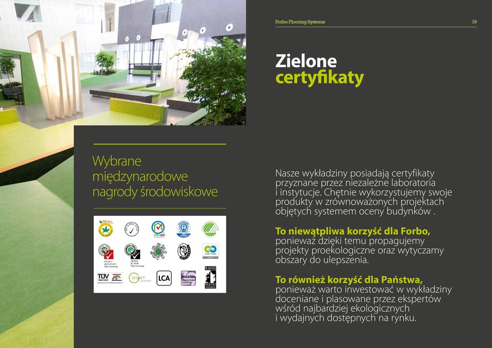 HOICE CENVIRONMENTAL I A A U S T R A L FFS-2011 GECA 25-2011 Floor Coverings 2805023 EC-28-08 Floor Coverings SILVER To niewątpliwa korzyść dla Forbo, ponieważ dzięki temu propagujemy projekty