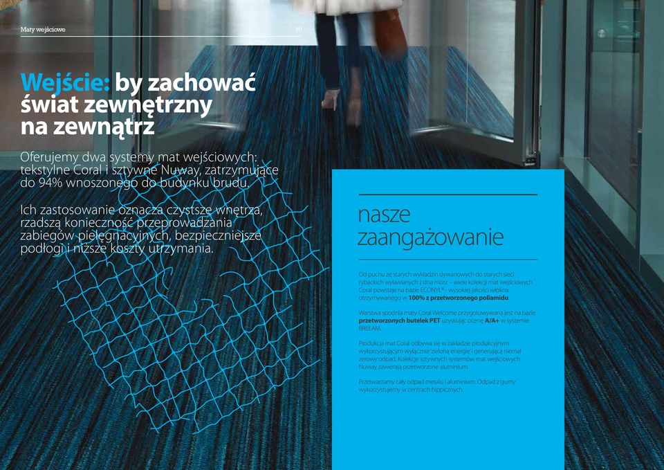 nasze zaangażowanie Od puchu ze starych wykładzin dywanowych do starych sieci rybackich wyławianych z dna mórz wiele kolekcji mat wejściowych Coral powstaje na bazie ECONYL wysokiej jakości włókna