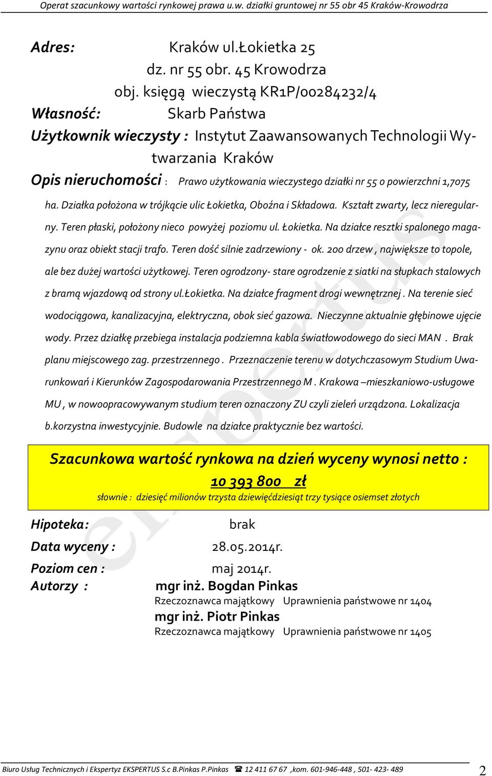 o powierzchni 1,7075 ha. Działka położona w trójkącie ulic Łokietka, Oboźna i Składowa. Kształt zwarty, lecz nieregularny. Teren płaski, położony nieco powyżej poziomu ul. Łokietka. Na działce resztki spalonego magazynu oraz obiekt stacji trafo.