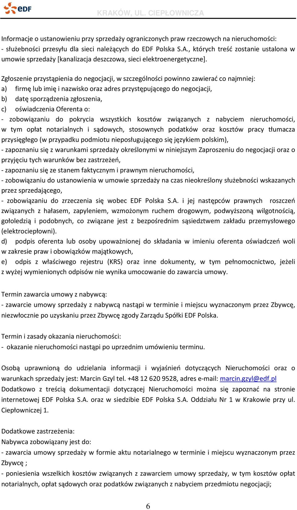 Zgłoszenie przystąpienia do negocjacji, w szczególności powinno zawierać co najmniej: a) firmę lub imię i nazwisko oraz adres przystępującego do negocjacji, b) datę sporządzenia zgłoszenia, c)