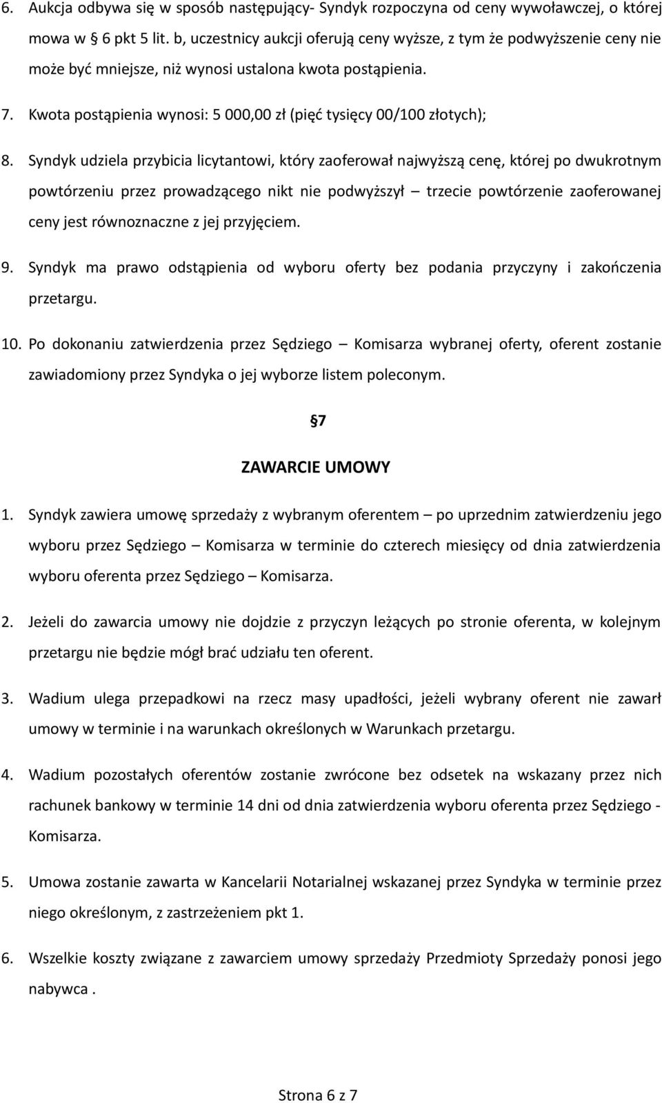 Kwota postąpienia wynosi: 5 000,00 zł (pięć tysięcy 00/100 złotych); 8.