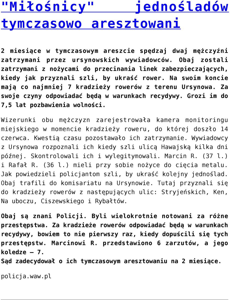 Za swoje czyny odpowiadać będą w warunkach recydywy. Grozi im do 7,5 lat pozbawienia wolności.