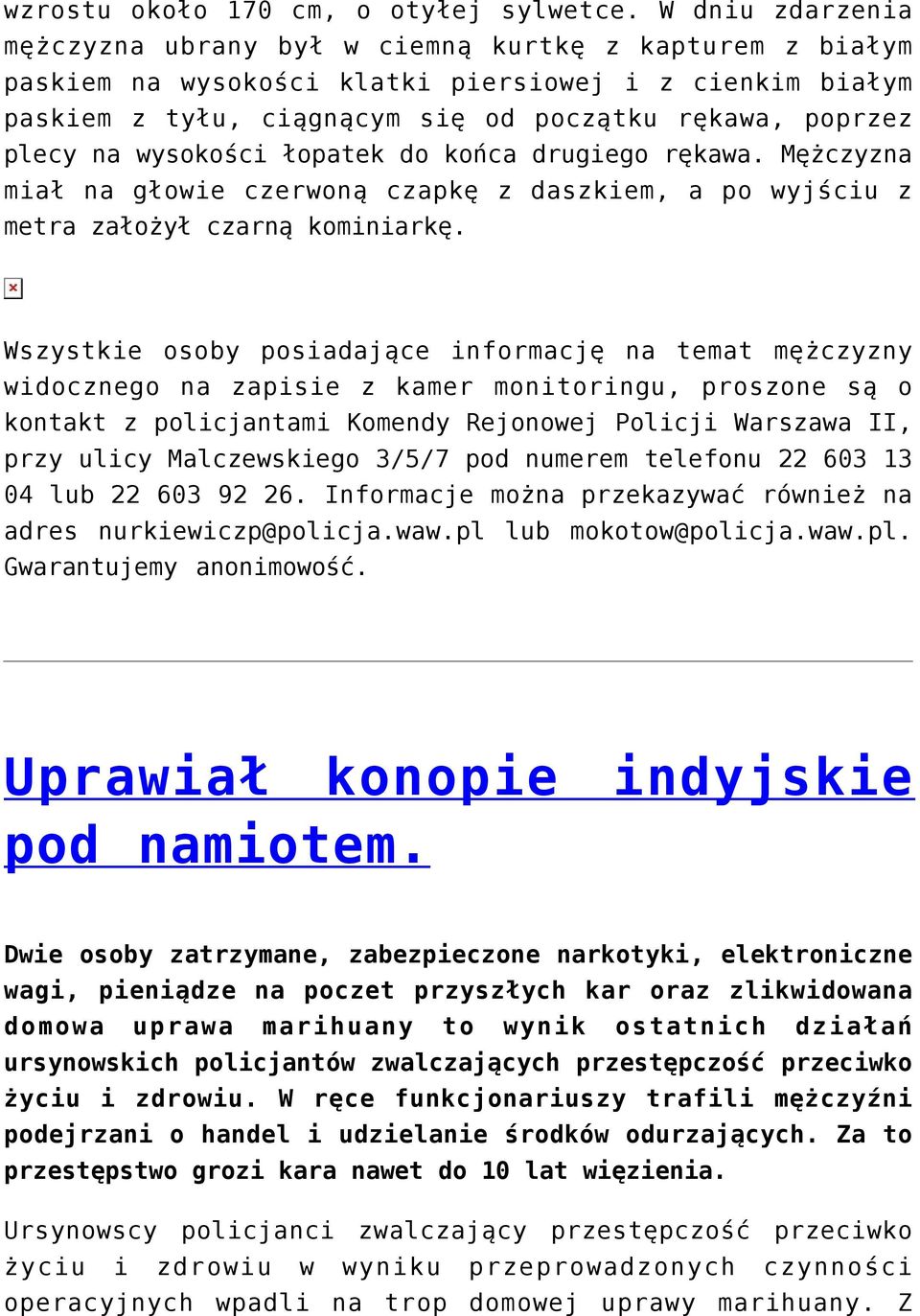 wysokości łopatek do końca drugiego rękawa. Mężczyzna miał na głowie czerwoną czapkę z daszkiem, a po wyjściu z metra założył czarną kominiarkę.