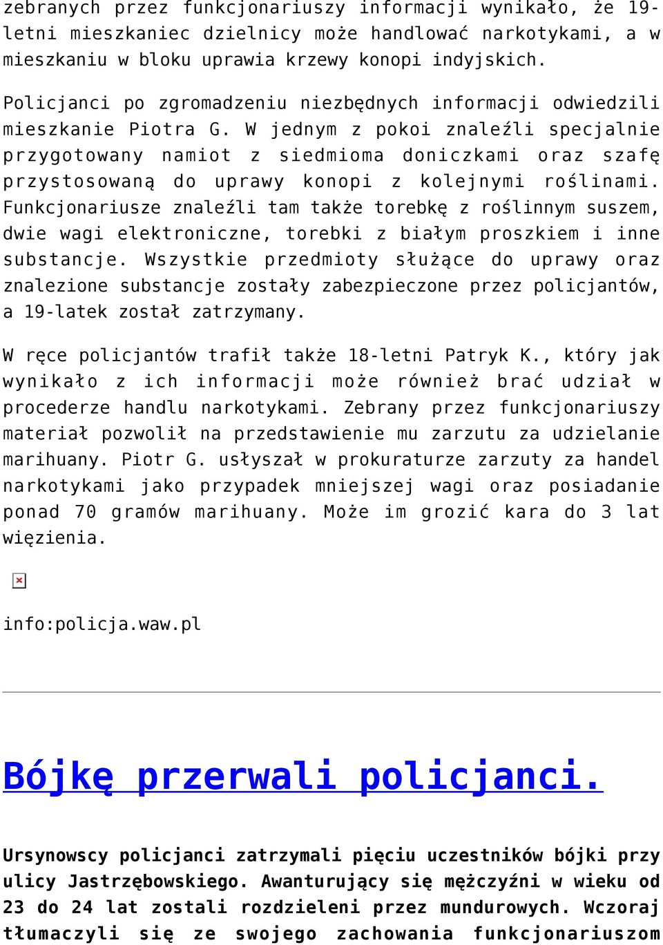 W jednym z pokoi znaleźli specjalnie przygotowany namiot z siedmioma doniczkami oraz szafę przystosowaną do uprawy konopi z kolejnymi roślinami.
