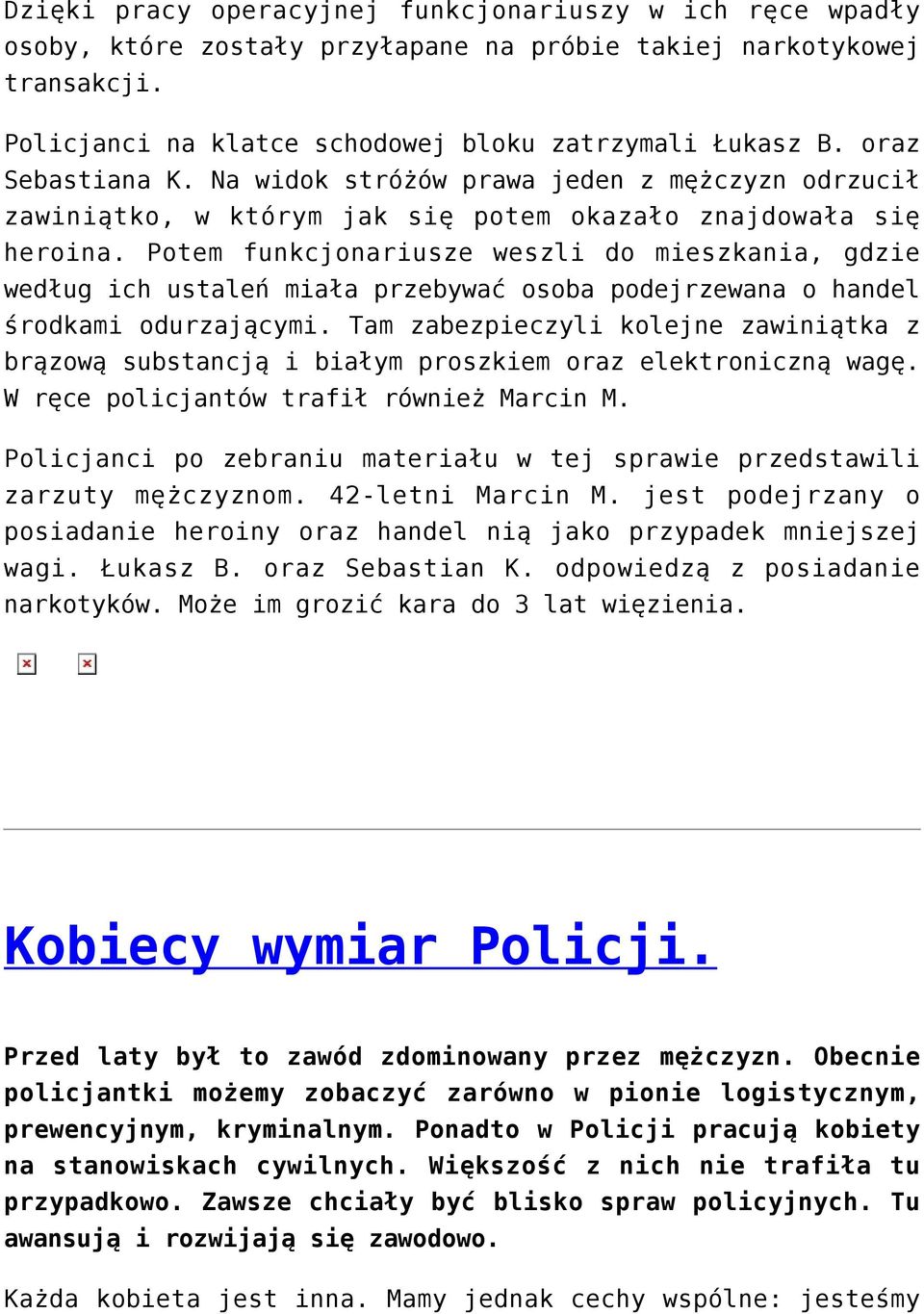 Potem funkcjonariusze weszli do mieszkania, gdzie według ich ustaleń miała przebywać osoba podejrzewana o handel środkami odurzającymi.