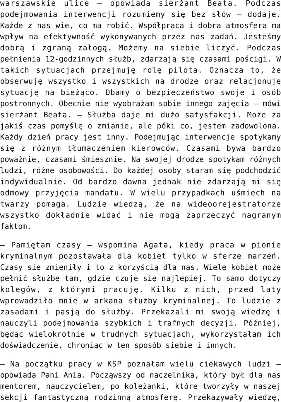 Podczas pełnienia 12-godzinnych służb, zdarzają się czasami pościgi. W takich sytuacjach przejmuję rolę pilota.