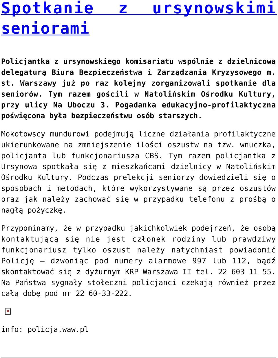 Pogadanka edukacyjno-profilaktyczna poświęcona była bezpieczeństwu osób starszych. Mokotowscy mundurowi podejmują liczne działania profilaktyczne ukierunkowane na zmniejszenie ilości oszustw na tzw.