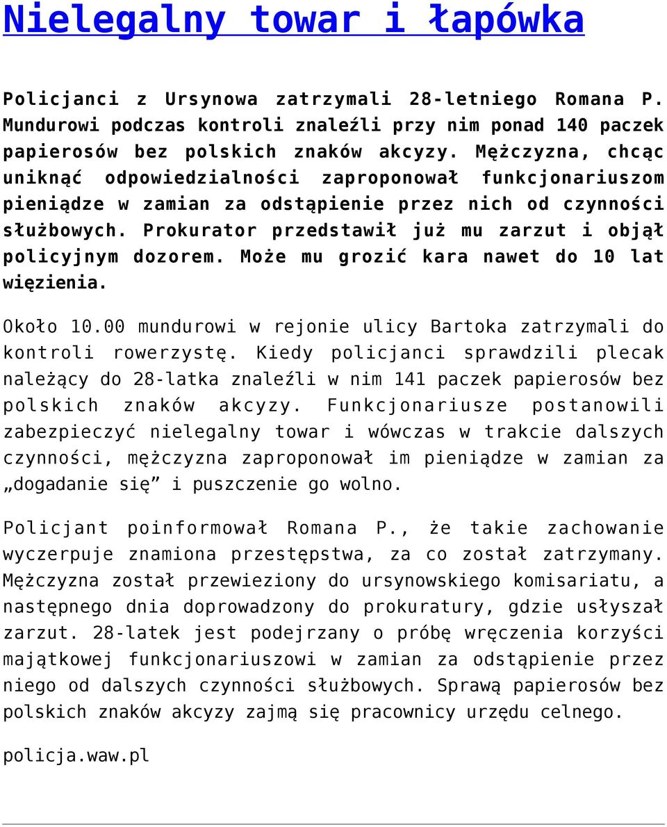 Prokurator przedstawił już mu zarzut i objął policyjnym dozorem. Może mu grozić kara nawet do 10 lat więzienia. Około 10.00 mundurowi w rejonie ulicy Bartoka zatrzymali do kontroli rowerzystę.