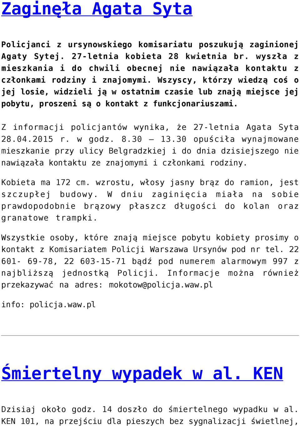 Wszyscy, którzy wiedzą coś o jej losie, widzieli ją w ostatnim czasie lub znają miejsce jej pobytu, proszeni są o kontakt z funkcjonariuszami.