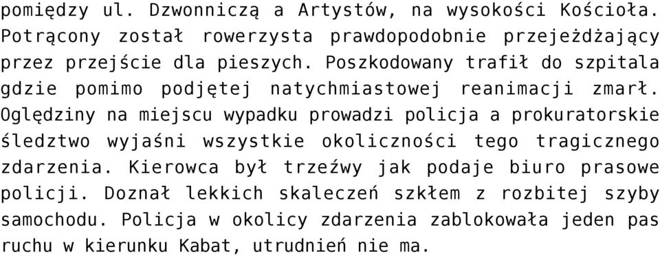 Poszkodowany trafił do szpitala gdzie pomimo podjętej natychmiastowej reanimacji zmarł.