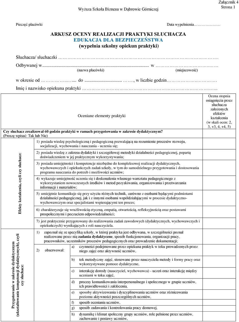 .... do...., w liczbie godzin... Imię i nazwisko opiekuna praktyki.... Oceniane elementy praktyki Czy słuchacz zrealizował 60 godzin praktyki w ramach przygotowania w zakresie dydaktycznym?