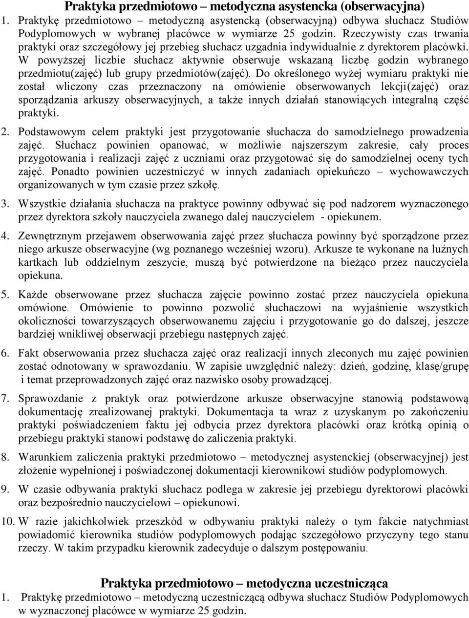W powyższej liczbie słuchacz aktywnie obserwuje wskazaną liczbę godzin wybranego przedmiotu(zajęć) lub grupy przedmiotów(zajęć).