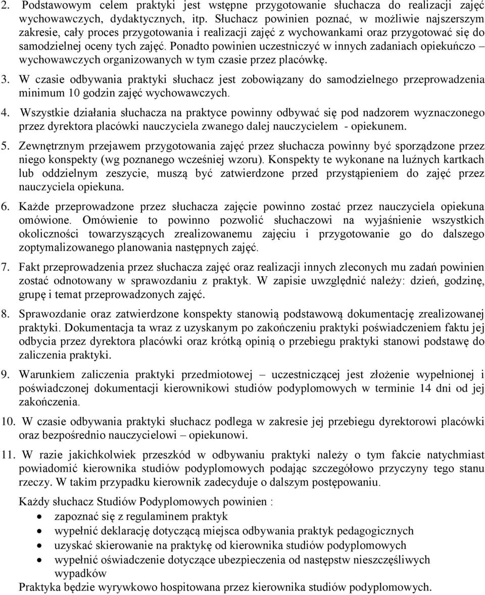 Ponadto powinien uczestniczyć w innych zadaniach opiekuńczo wychowawczych organizowanych w tym czasie przez placówkę. 3.