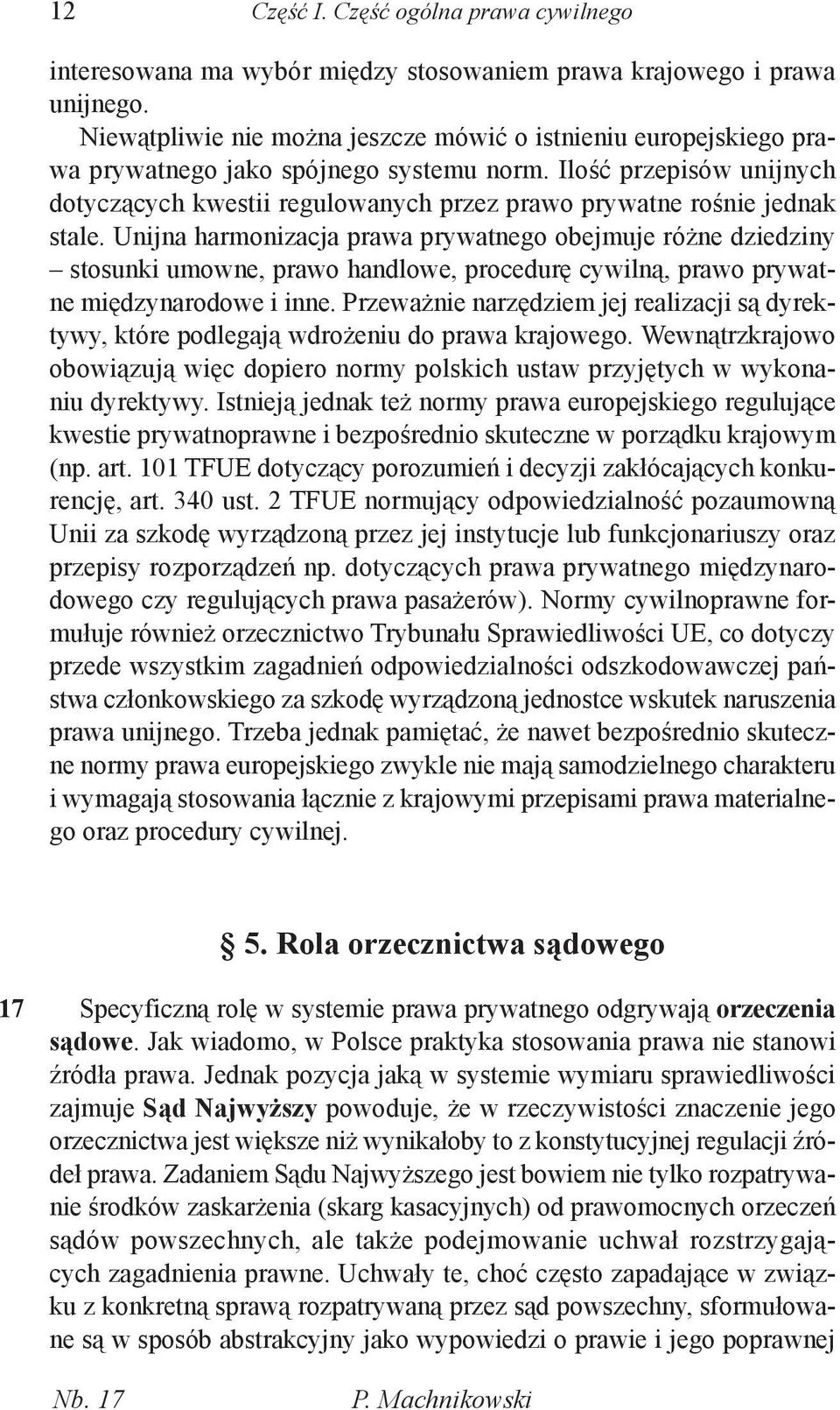 Ilość przepisów unijnych dotyczących kwestii regulowanych przez prawo prywatne rośnie jednak stale.