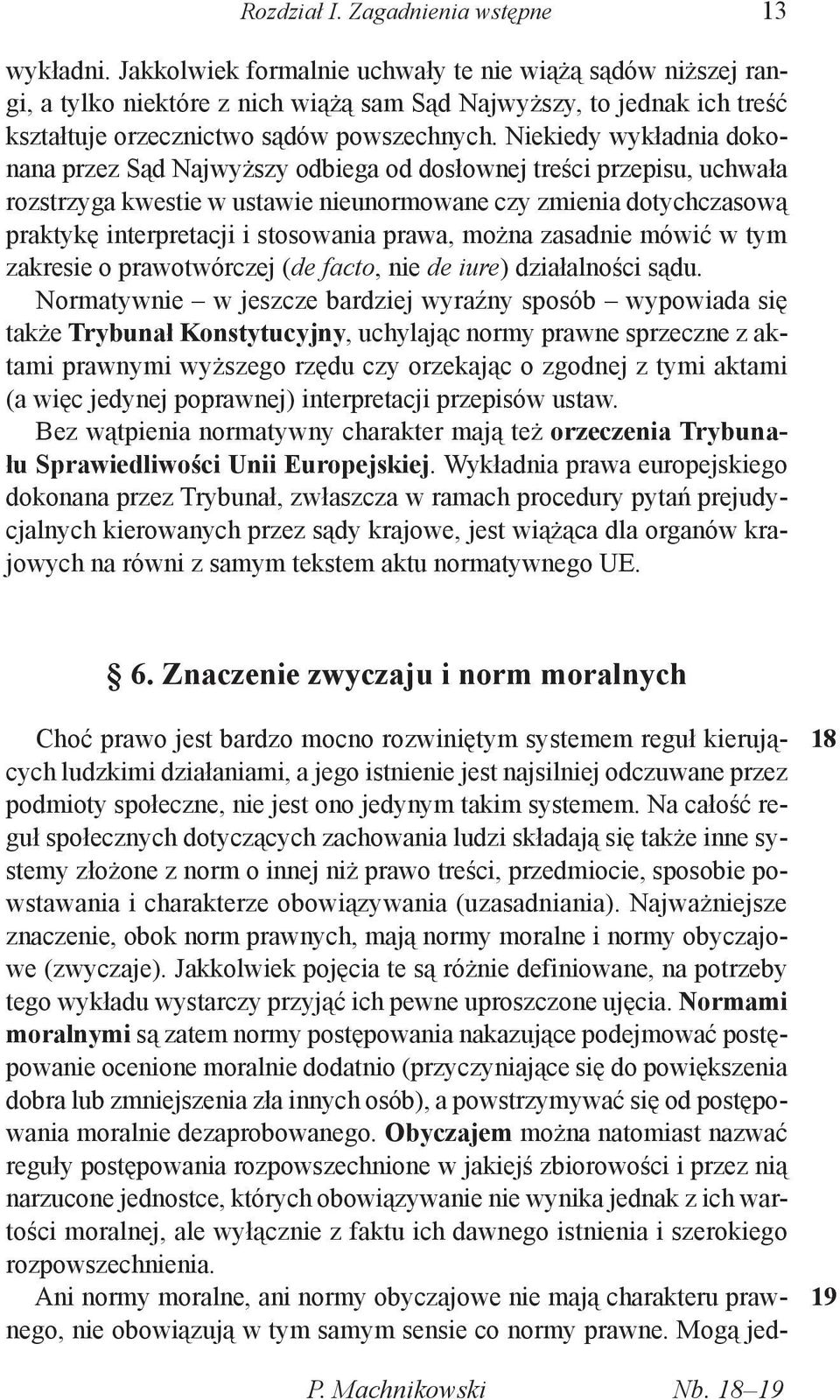 Niekiedy wykładnia dokonana przez Sąd Najwyższy odbiega od dosłownej treści przepisu, uchwała rozstrzyga kwestie w ustawie nieunormowane czy zmienia dotychczasową praktykę interpretacji i stosowania