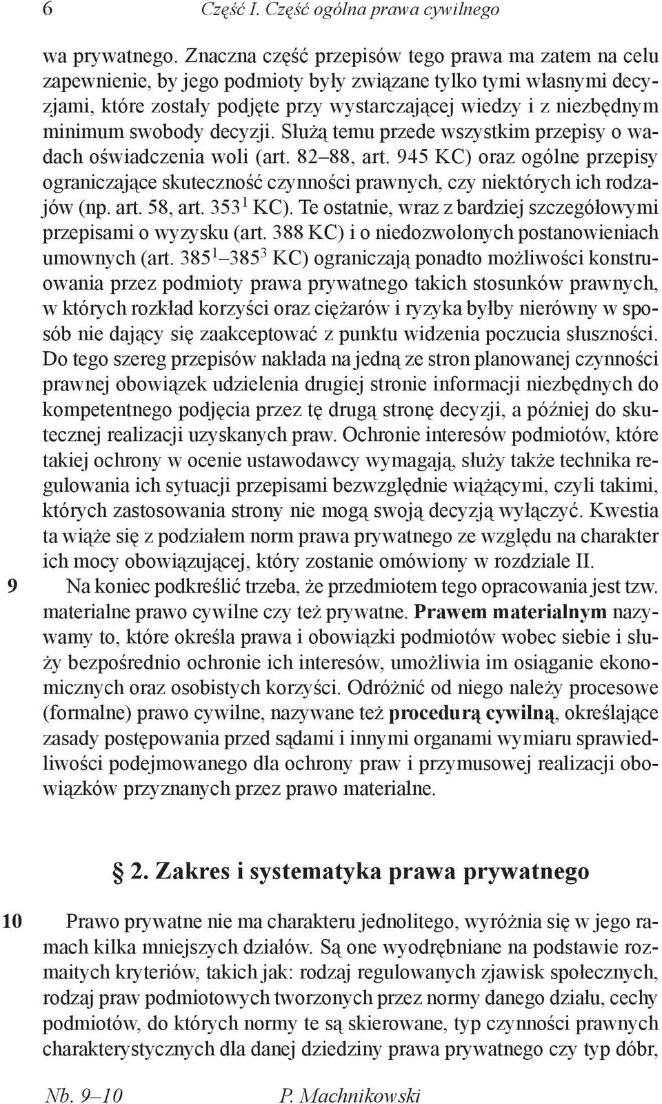 swobody decyzji. Służą temu przede wszystkim przepisy o wadach oświadczenia woli (art. 82 88, art.