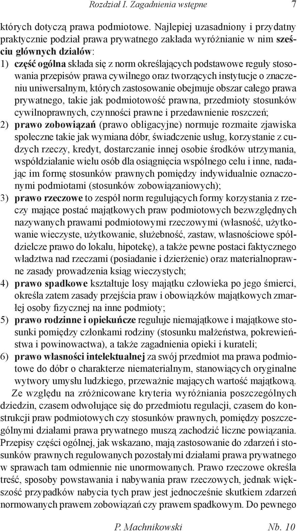 przepisów prawa cywilnego oraz tworzących instytucje o znaczeniu uniwersalnym, których zastosowanie obejmuje obszar całego prawa prywatnego, takie jak podmiotowość prawna, przedmioty stosunków
