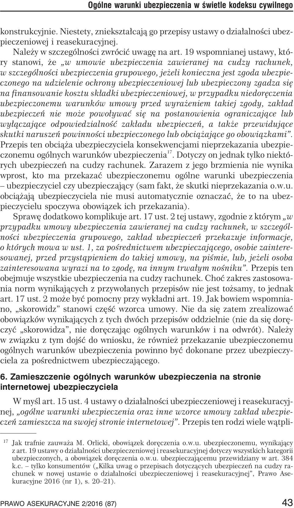 19 wspomnianej ustawy, który stanowi, e w umowie ubezpieczenia zawieranej na cudzy rachunek, w szczególnoœci ubezpieczenia grupowego, je eli konieczna jest zgoda ubezpieczonego na udzielenie ochrony
